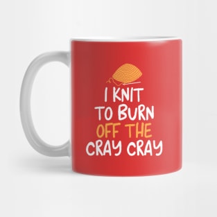 I Knit To Burn Off The Cray Cray Design Mug